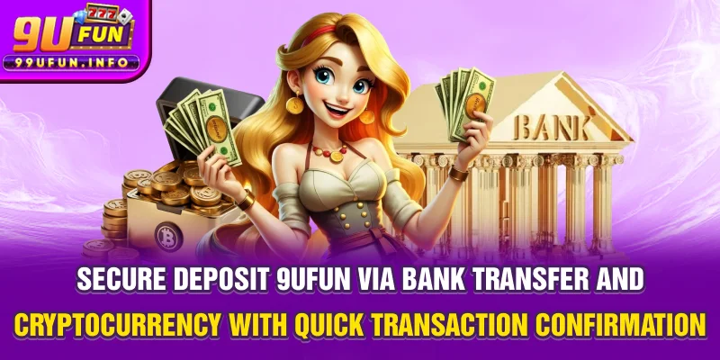 Secure deposit 9UFUN via bank transfer and cryptocurrency with quick transaction confirmation.
