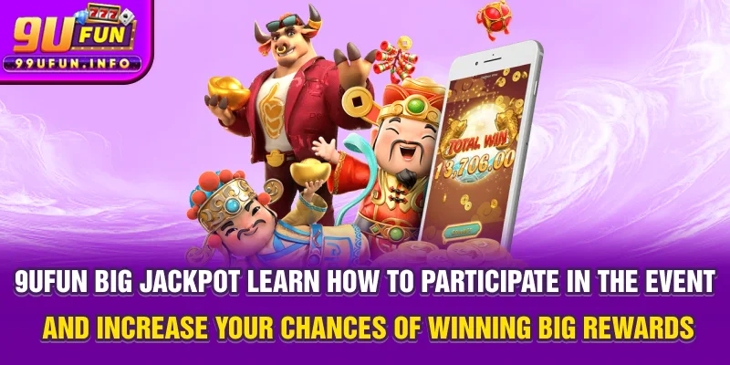 9UFUN Big Jackpot – Learn how to participate in the event and increase your chances of winning big rewards