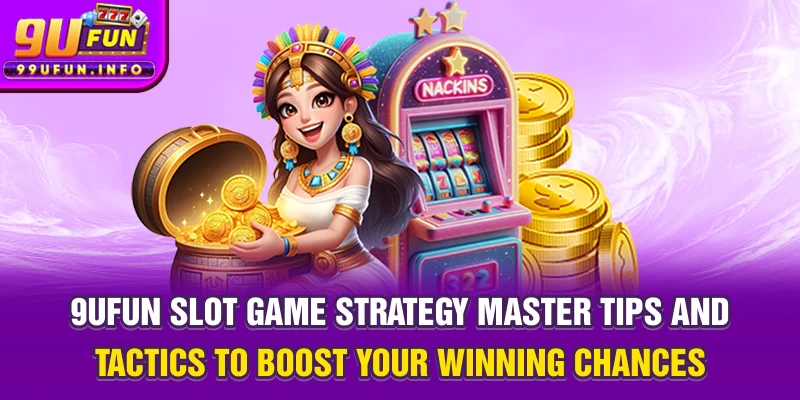 9UFUN Slot Game Strategy - Master tips and tactics to boost your winning chances