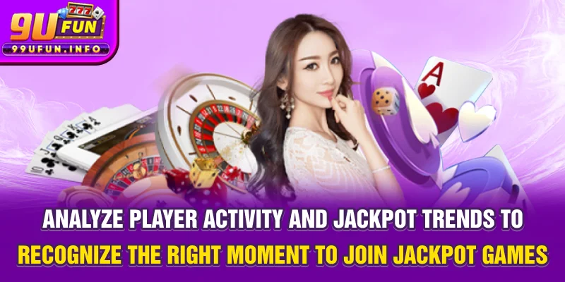 Analyze player activity and jackpot trends to recognize the right moment to join jackpot games