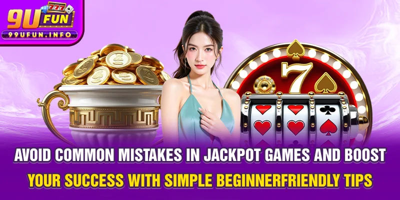 Avoid common mistakes in jackpot games and boost your success with simple beginner-friendly tips