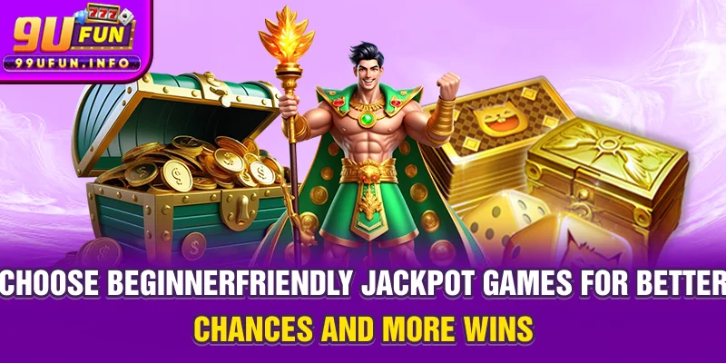 Choose beginner-friendly jackpot games for better chances and more wins