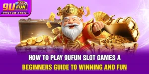 how-to-play-9ufun-slot-games-a-beginners-guide-to-winning-and-fun