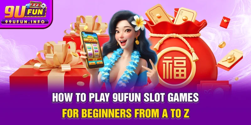 How to Play 9UFUN Slot Games - A Beginner’s Guide to Winning and Fun!