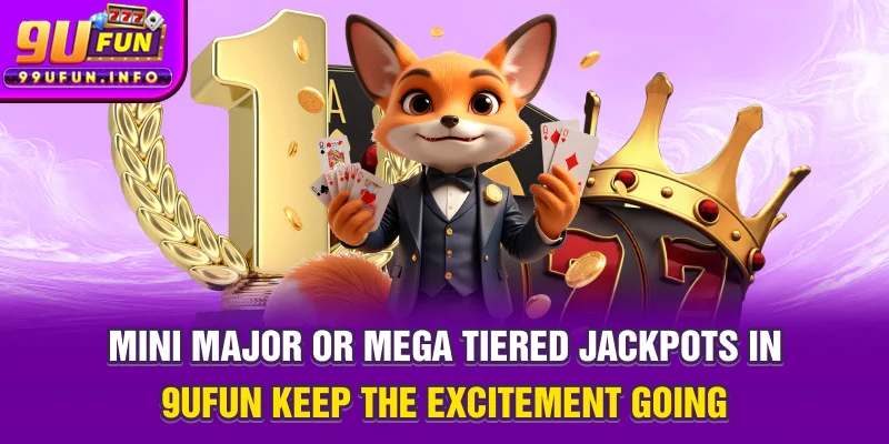 Mini, Major, or Mega Tiered jackpots in 9UFUN keep the excitement going