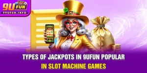Types of Jackpots in 9UFUN - Popular in Slot Machine Games