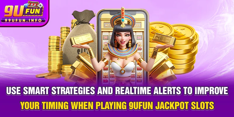 Use smart strategies and real-time alerts to improve your timing when playing 9UFUN jackpot slots